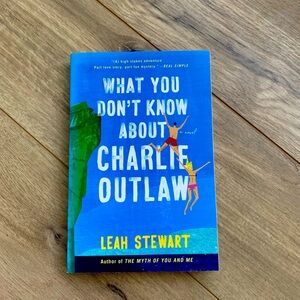 What You Don't Know About Charlie Outlaw by Leah Stewart